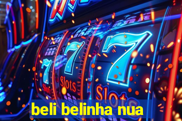 beli belinha nua